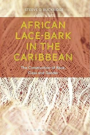African Lace-bark in the Caribbean: The Construction of Race, Class, and Gender